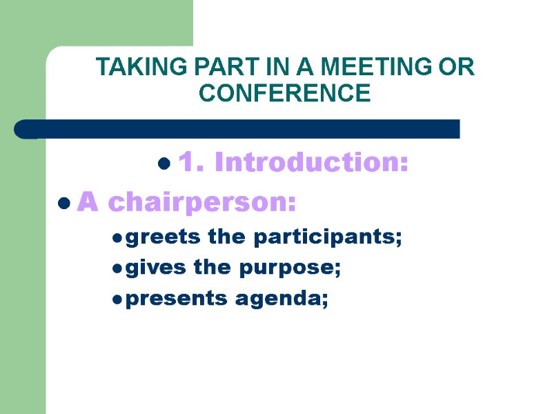 TAKING PART IN A MEETING OR CONFERENCE 1. Introduction: A chairperson:   greets